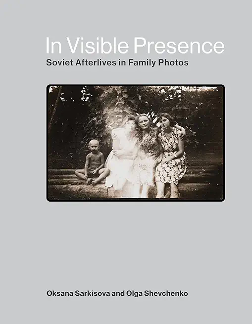 In Visible Presence: Soviet Afterlives in Family Photos