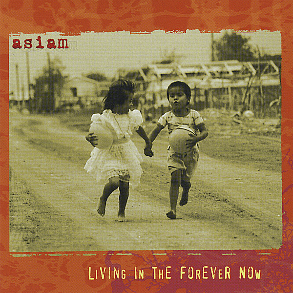 ASIAM: LIVING IN THE FOREVER NOW