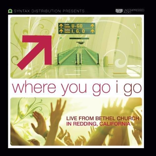 WHERE YOU GO I GO: LIVE FROM BETHEL CHURCH REDDING