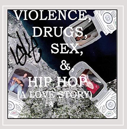 VIOLENCE DRUGS SEX & HIP HOP (A LOVE STORY) (CDR)