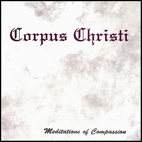 CORPUS CHRISTI (MEDITATIONS OF COMPASSION)