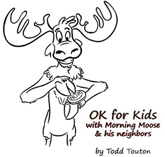 OK FOR KIDS: WITH MORNING MOOSE & HIS NEIGHBORS