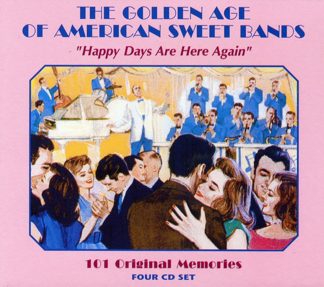 GOLDEN AGE OF AMERICAN SWEET BANDS: HAPPY DAYS ARE