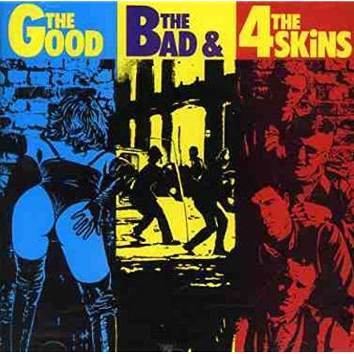 GOOD THE BAD THE 4 SKINS (UK)