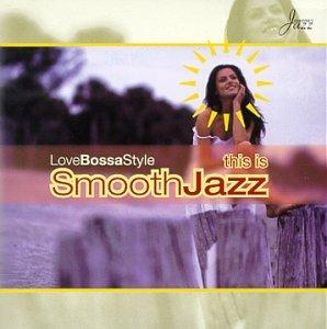 THIS IS SMOOTH JAZZ: LOVE BOSSA STYLE / VARIOUS