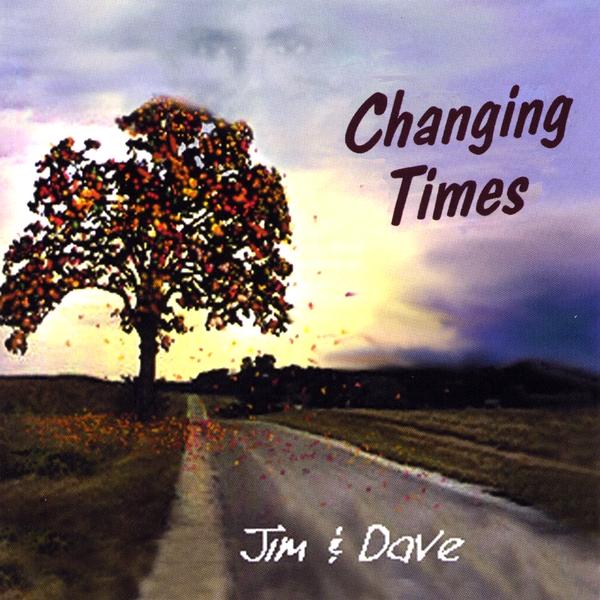 CHANGING TIMES-JIM & DAVE