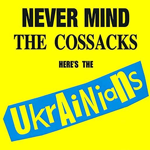 NEVER MIND THE COSSACKS HERE'S THE UKRAINIANS (UK)
