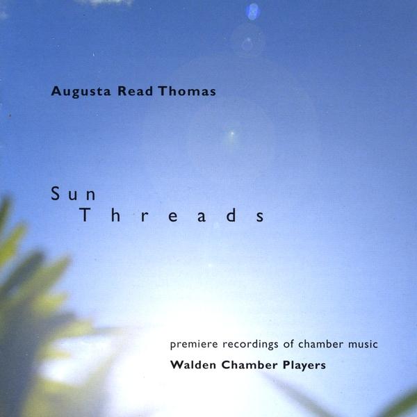 SUN THREADS MUSIC BY AUGUSTA READ THOMAS
