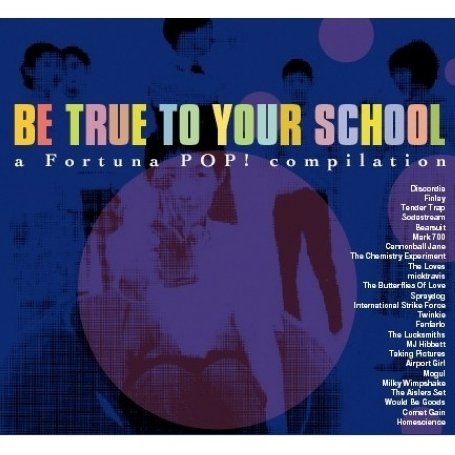 BE TRUE TO YOUR SCHOOL : A FORTUNA POP SAMPLER