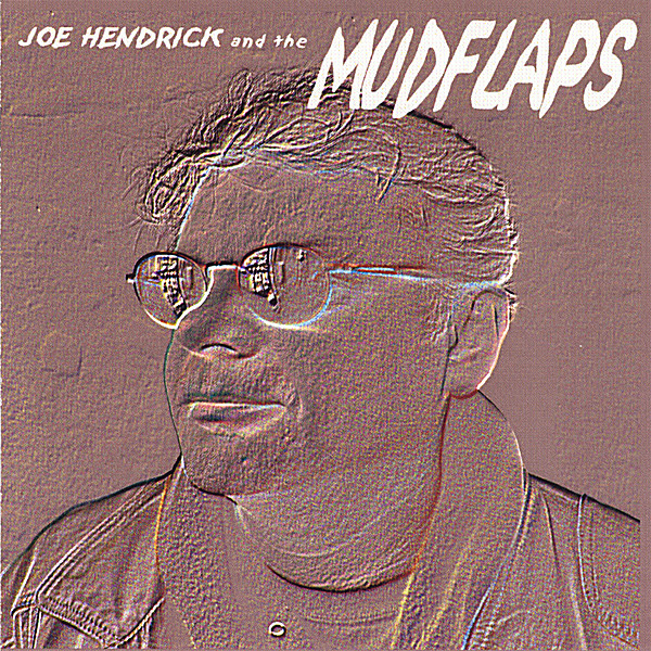 JOE HENDRICK & THE MUDFLAPS