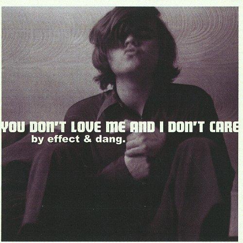 YOU DON'T LOVE ME & I DON'T CARE