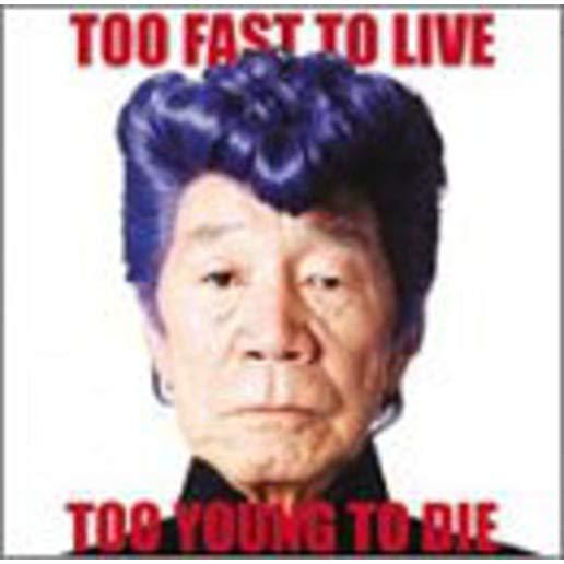 TOO FAST TO LIVE TOO YOUNG TO DIE (JPN)