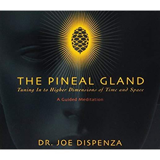 PINEAL GLAND: TUNING IN TO HIGHER DIMENSIONS OF
