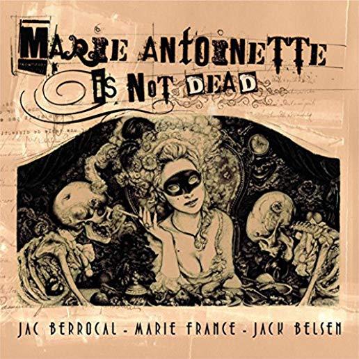 MARIE ANTOINETTE IS NOT DEAD