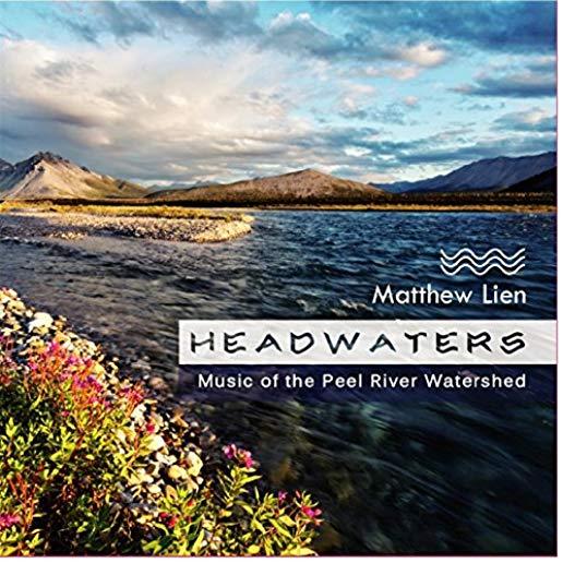 HEADWATERS - MUSIC OF THE PEEL RIVER WATERSHED