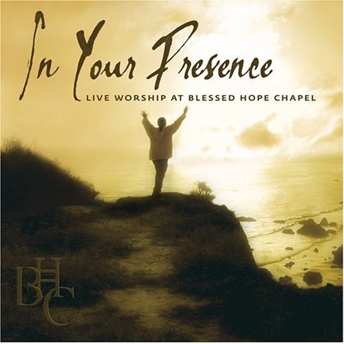 IN YOUR PRESENCE-LIVE WORSHIP AT BLESSED HOPE CHAP
