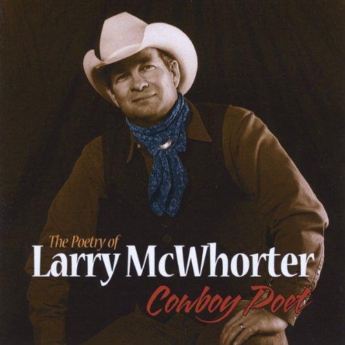 THE POETRY OF LARRY MCWHORTER-COWBOY POET
