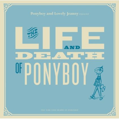 LIVE & DEATH OF PONYBOY (HOL)