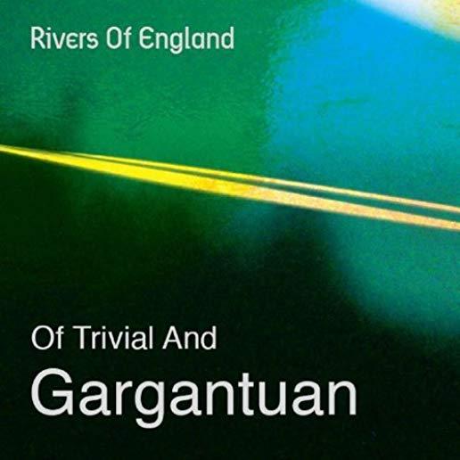 OF TRIVIAL & GARGANTUAN (UK)