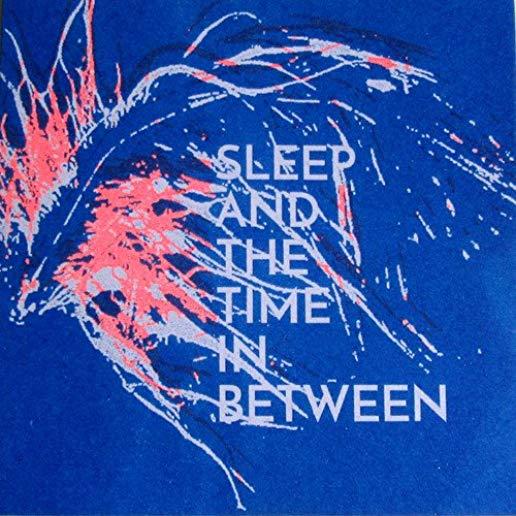 SLEEP & THE TIME IN BETWEEN