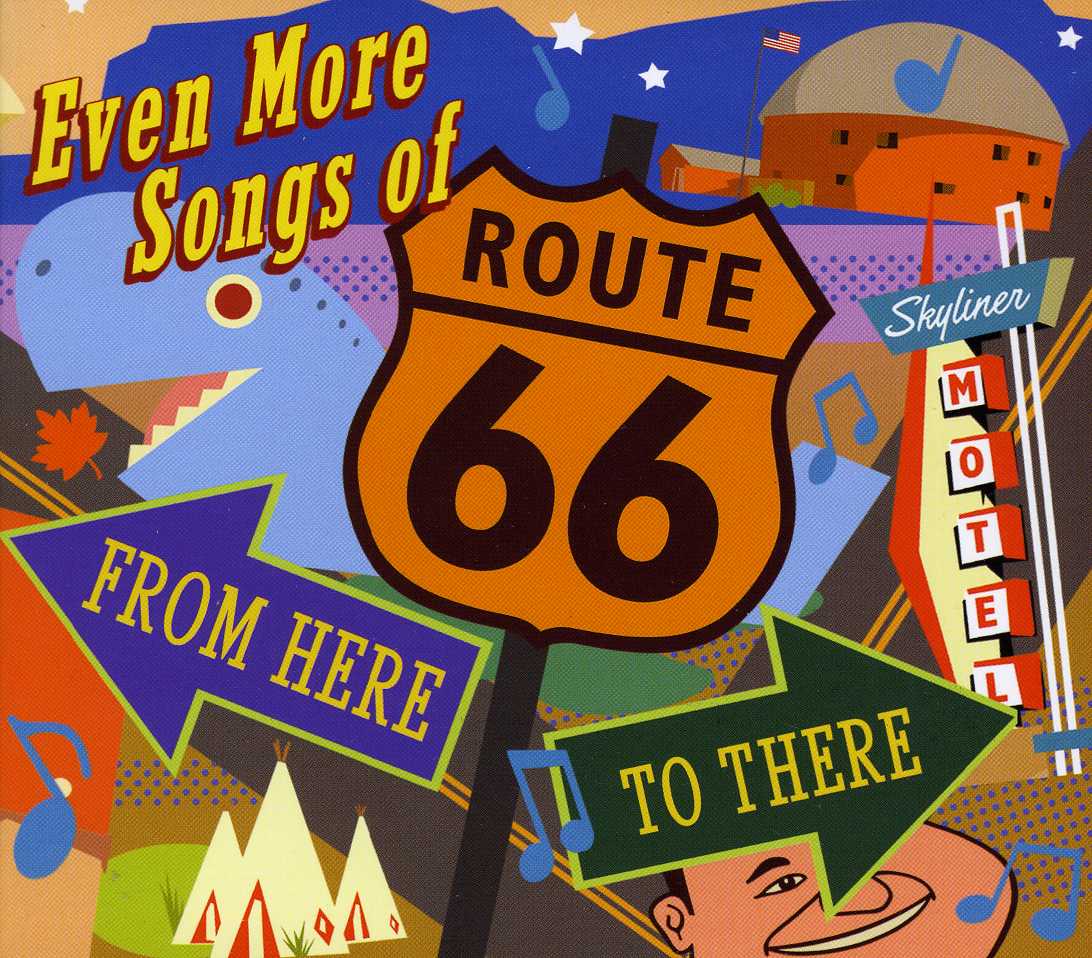 EVEN MORE SONGS OF ROUTE 66: FROM HERE TO / VAR