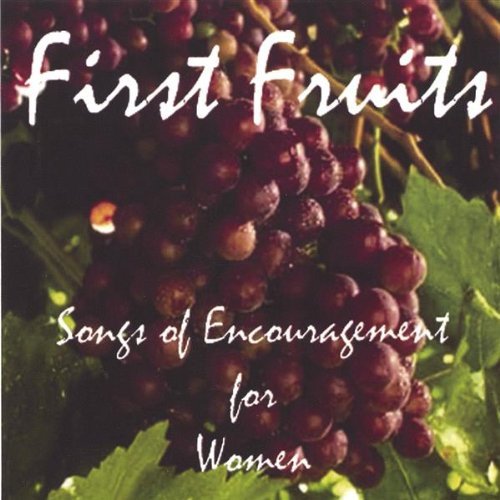 FIRST FRUITS-SONGS OF ENCOURAGEMENT FOR WOMEN