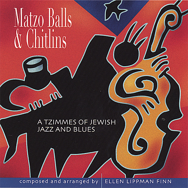 MATZO BALLS & CHITLINS-A TZIMMES OF JEWISH/JAZZ &