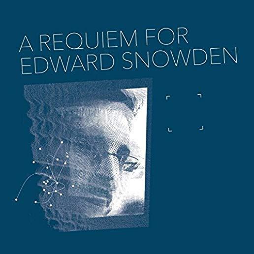 REQUIEM FOR EDWARD SNOWDEN