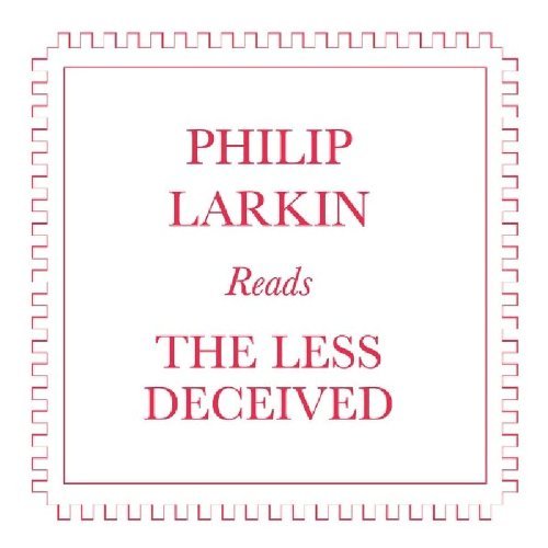 PHILIP LARKIN READS THE LESS DECEIVED (UK)