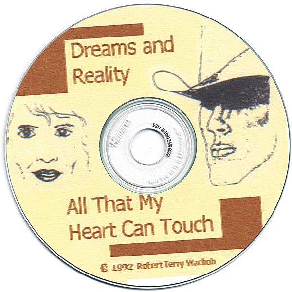 DREAMS & REALITY--ALL THAT MY HEART CAN TOUCH