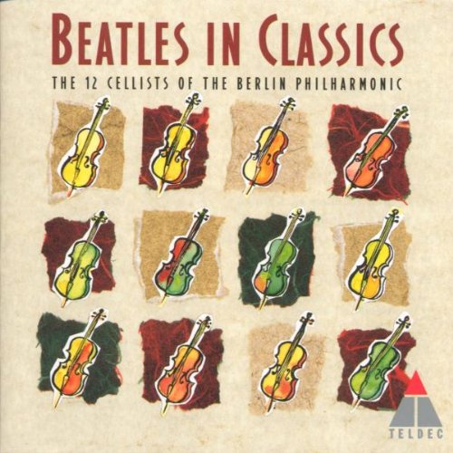 BEATLES CLASSICS BY THE 12 CELLISTS OF BERLIN PHIL