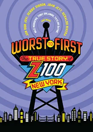 WORST TO FIRST: TRUE STORY OF Z100 NEW YORK