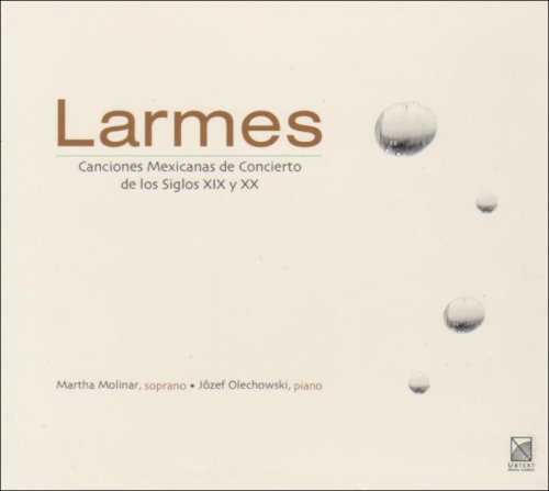 LARMES: MEXICAN CONCERT SONGS OF THE 19TH & 20TH