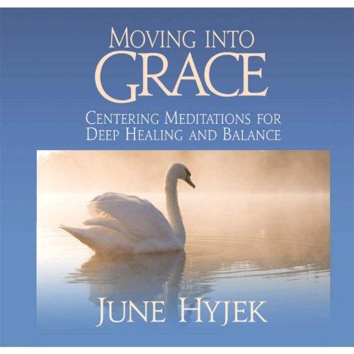 MOVING INTO GRACE: CENTERING MEDITATIONS FOR DEEP
