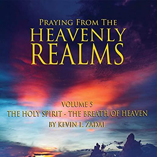 PRAYING FROM THE HEAVENLY REALMS 5: HOLY SPIRIT