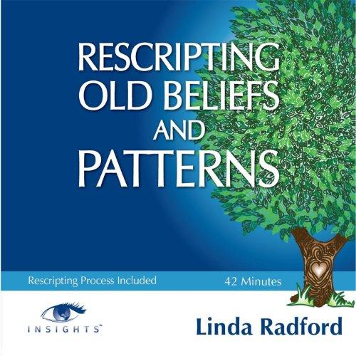 RESCRIPTING OLD BELIEFS & PATTERNS (CDR)