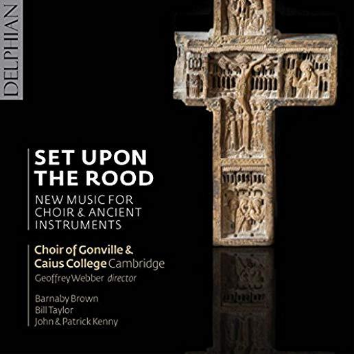 SET UPON THE ROOD: NEW MUSIC FOR CHOIR & ANCIENT