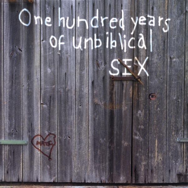 ONE HUNDRED YEARS OF UNBIBLICAL SEX