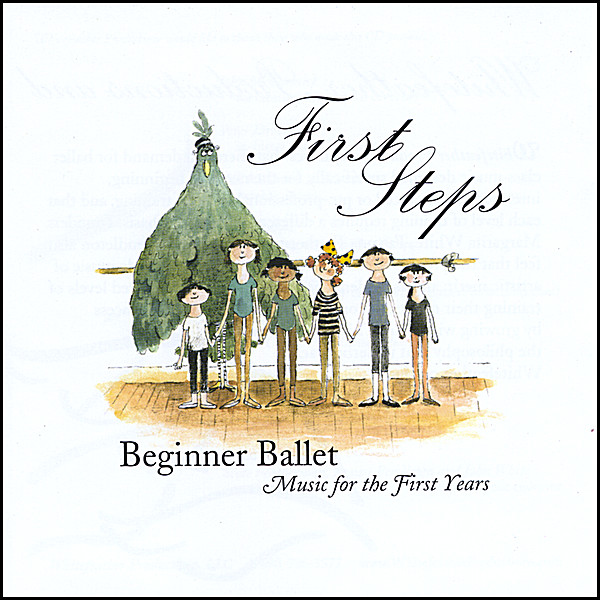 FIRST STEPS-BEGINNER BALLET MUSIC FOR THE FIRST YE