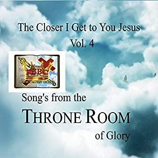 CLOSER I GET TO YOU JESUS 4: SONGS FROM THE THRONE