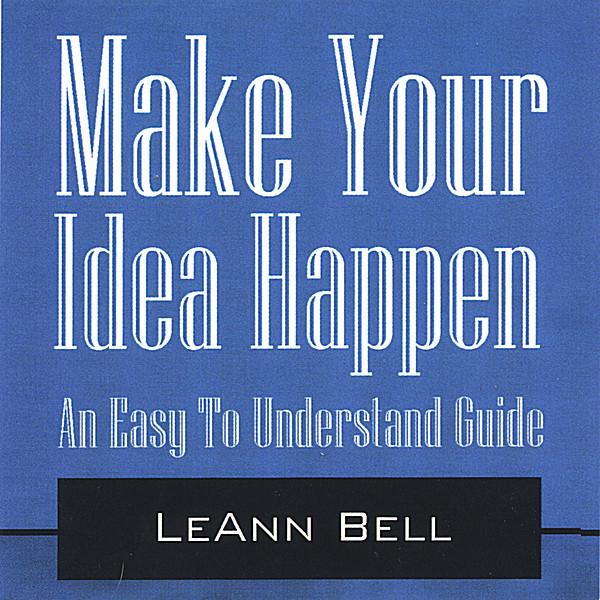 MAKE YOUR IDEA HAPPEN-EASY TO UNDERSTAND GUIDE