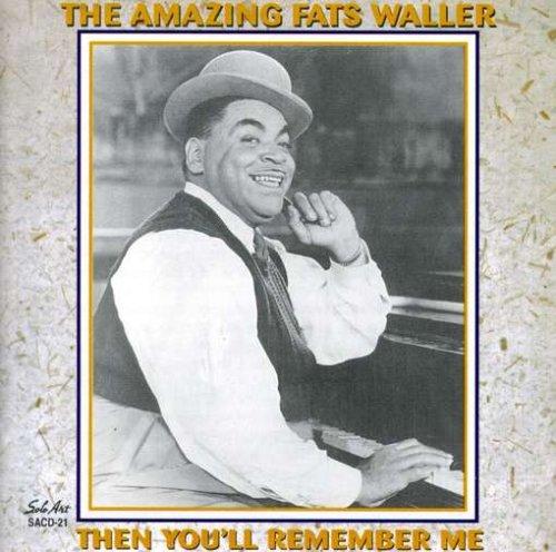 AMAZING FATS WALLER: THEN YOU'LL REMEMBER ME