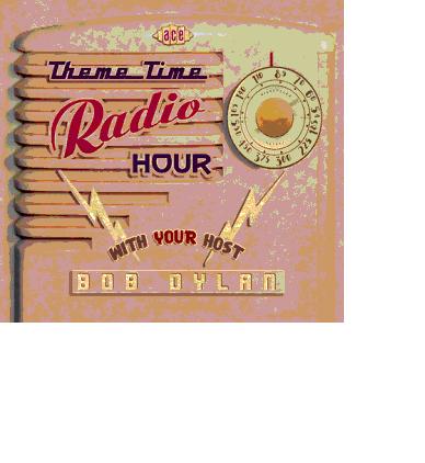 THEME TIME RADIO HOUR WITH YOUR HOST BOB DYLAN