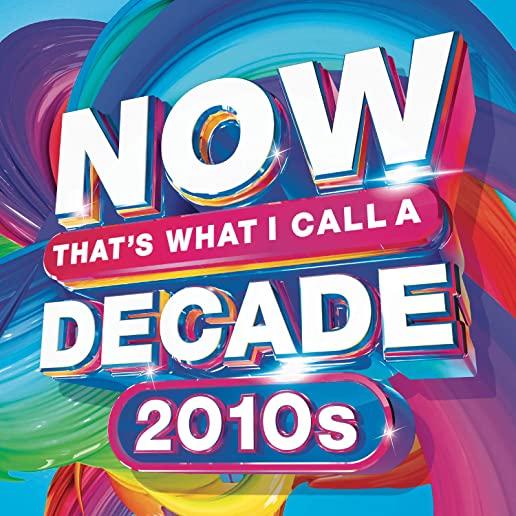 NOW THAT'S WHAT I CALL A DECADE 2010S / VARIOUS