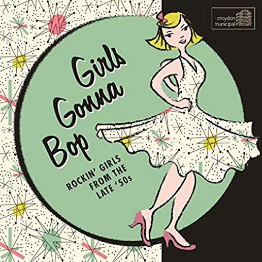 GIRLS GONNA BOP: ROCKIN GIRLS FROM THE LATE 50S