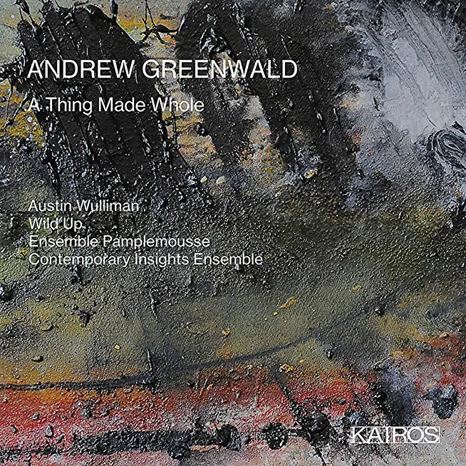 ANDREW GREENWALD: A THING MADE WHOLE