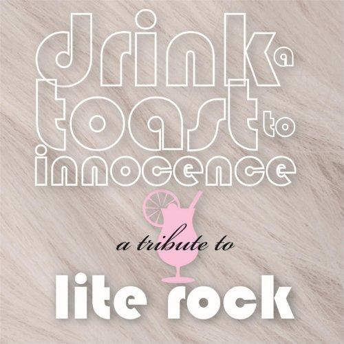DRINK TOAST TO INNOCENCE: TRIBUTE LITE ROCK / VAR