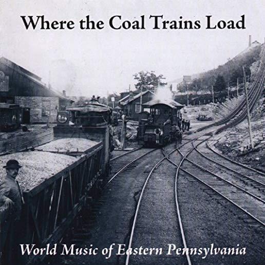 WHERE THE COAL TRAINS LOAD: WORLD MUSIC FROM (CDR)