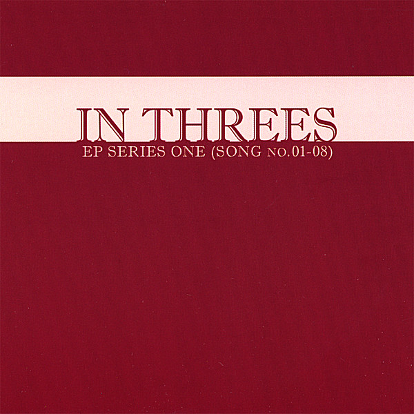 IN THREES: EP SERIES ONE (SONG NO. 01-08)