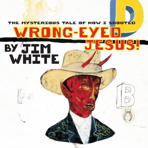MYSTERIOUS TALE OF HOW I SHOUTED WRONG-EYED JESUS!